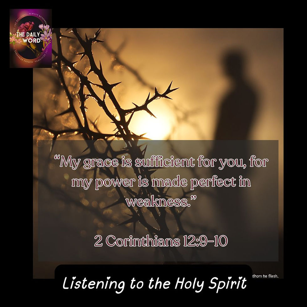 My grace is sufficient for you, for my power is made perfect in weakness. THORN OF FLESH