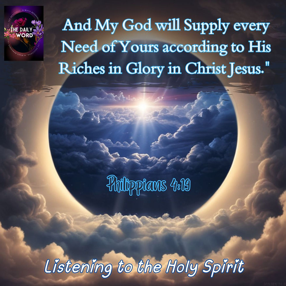And my God will supply every need of yours according to His riches in glory in Christ Jesus.