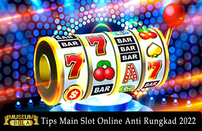 Panduan Main Slots Online Anti Rungkad 2022