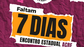 FALTAM 7 DIAS | ENCONTRO ESTADUAL ACRE | 2026