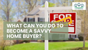 What Can YOU Do To Become A Savvy Home Buyer?