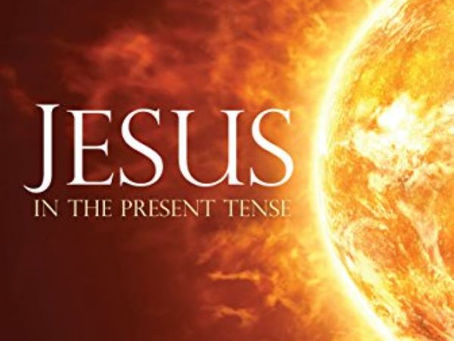Jesus in the Present Tense