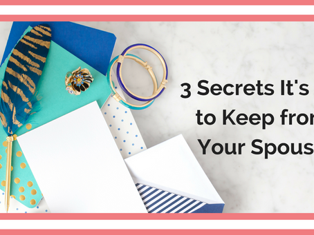 3 Secrets It’s OK to Keep from Your Spouse