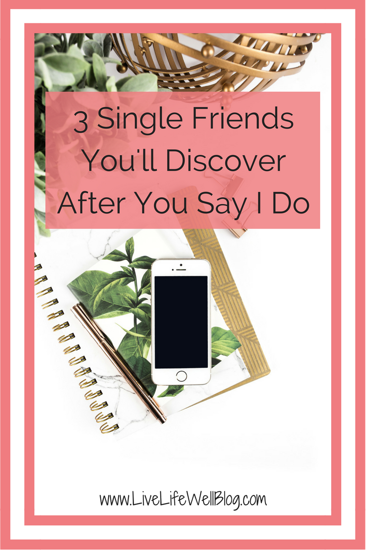 It's not always the new Mrs. that changes. Sometimes, it's her friends. These are the 3 types of single friends you'll discover after you say "I Do"
