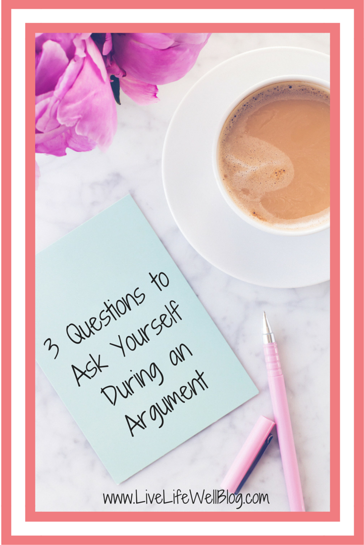 NEWSFLASH! Couples argue! Be sure to ask yourself these three questions during an argument with your significant other