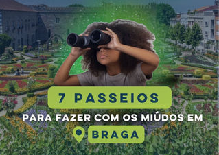 O que Fazer com as Crianças em Braga nas Férias? 7 Sugestões Imperdíveis para os Pais!