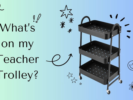 What's on my Teacher Trolley?