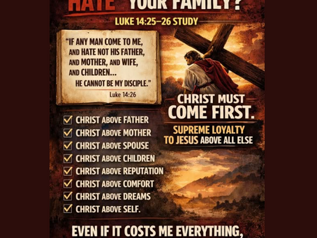 WHAT DID JESUS MEAN WHEN HE SAID TO “HATE” YOUR FAMILY?