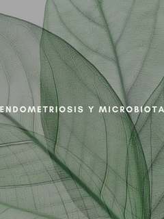 MICROBIOTA Y ENDOMETRIOSIS: Salud digestiva más allá de la endometriosis intestinal.