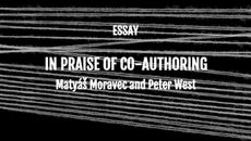 "In Praise of Co-Authoring": An Essay by Matyáš Moravec and Peter West
