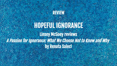 "Hopeful Ignorance": Linsey McGoey reviews A Passion for Ignorance by Renata Salecl