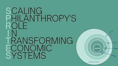 Scaling Philanthropy’s Role in Transforming Economic Systems (SPRITES)