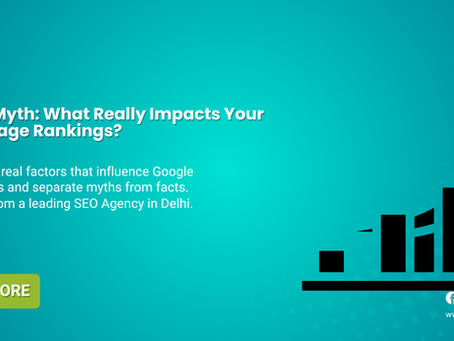 Fact vs. Myth: What Really Impacts Your Google Page Rankings?