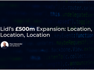 Lidl’s £500m Expansion: Location, Location, Location 