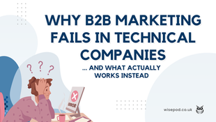 Why B2B marketing fails in technical companies and what actually works instead