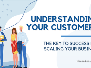 Understanding your customers: the key to success for scaling your business