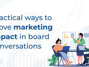 Practical ways to prove marketing impact in board conversations