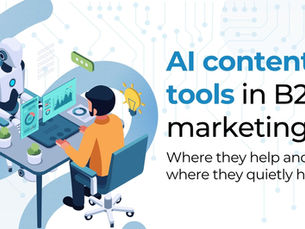 AI content tools in B2B marketing: where they help and where they quietly hurt