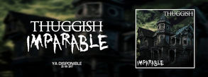 Thuggish y su ultimo album: "Imparable"