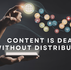 Content is dead without distribution is written on the banner. The graphic is of a man holding a pad and social media icons moving around with him touching one of the website icon.