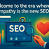 The rise of humanised copy: Why empathy is the new SEO