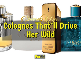 Colognes That'll Drive Her Wild! (Part 1)