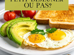 PETIT DEJEUNER OU PAS? 
