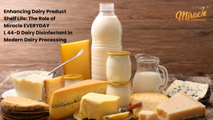 Enhancing Dairy Product Shelf Life: The Role of Miracle EVERYDAY 44-D Dairy Disinfectant in Modern Dairy Processing