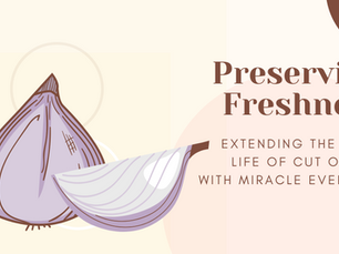 Preserving Freshness: Extending the Shelf Life of Cut Onions with Miracle Everyday L44-F
