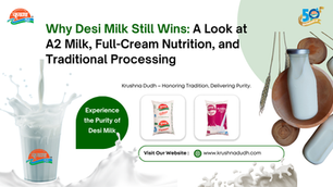 Why Desi Milk Still Wins: A Look at A2 Milk, Full-Cream Nutrition, and Traditional Processing