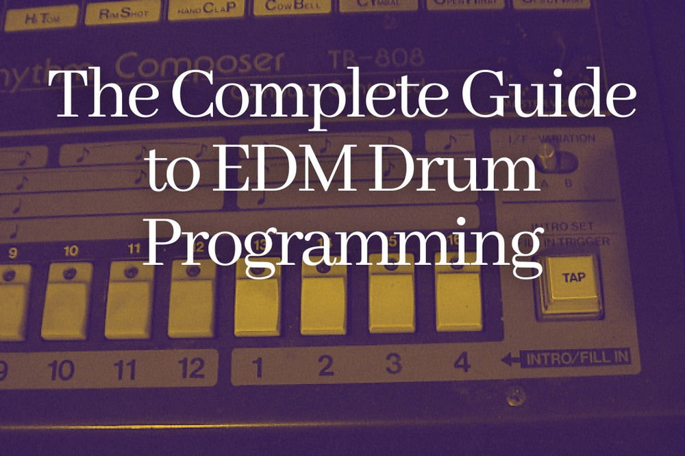 The Complete Guide to EDM Drum Programming