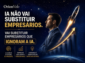 IA não vai substituir empresários. Vai substituir empresários que ignoram a IA.!