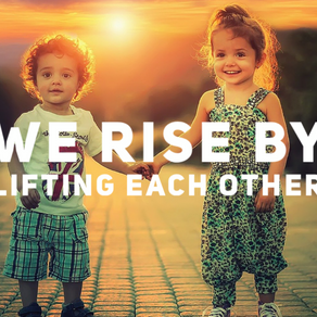 We Rise By Lifting Each Other 
