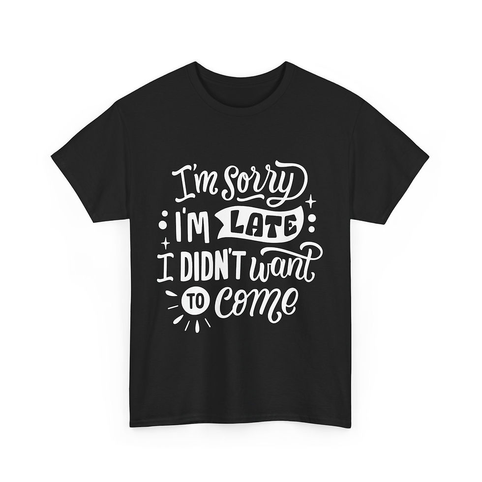 Thumbnail: Sorry I'm Late I Didn't Want To Come - Unisex Heavy Cotton Tee