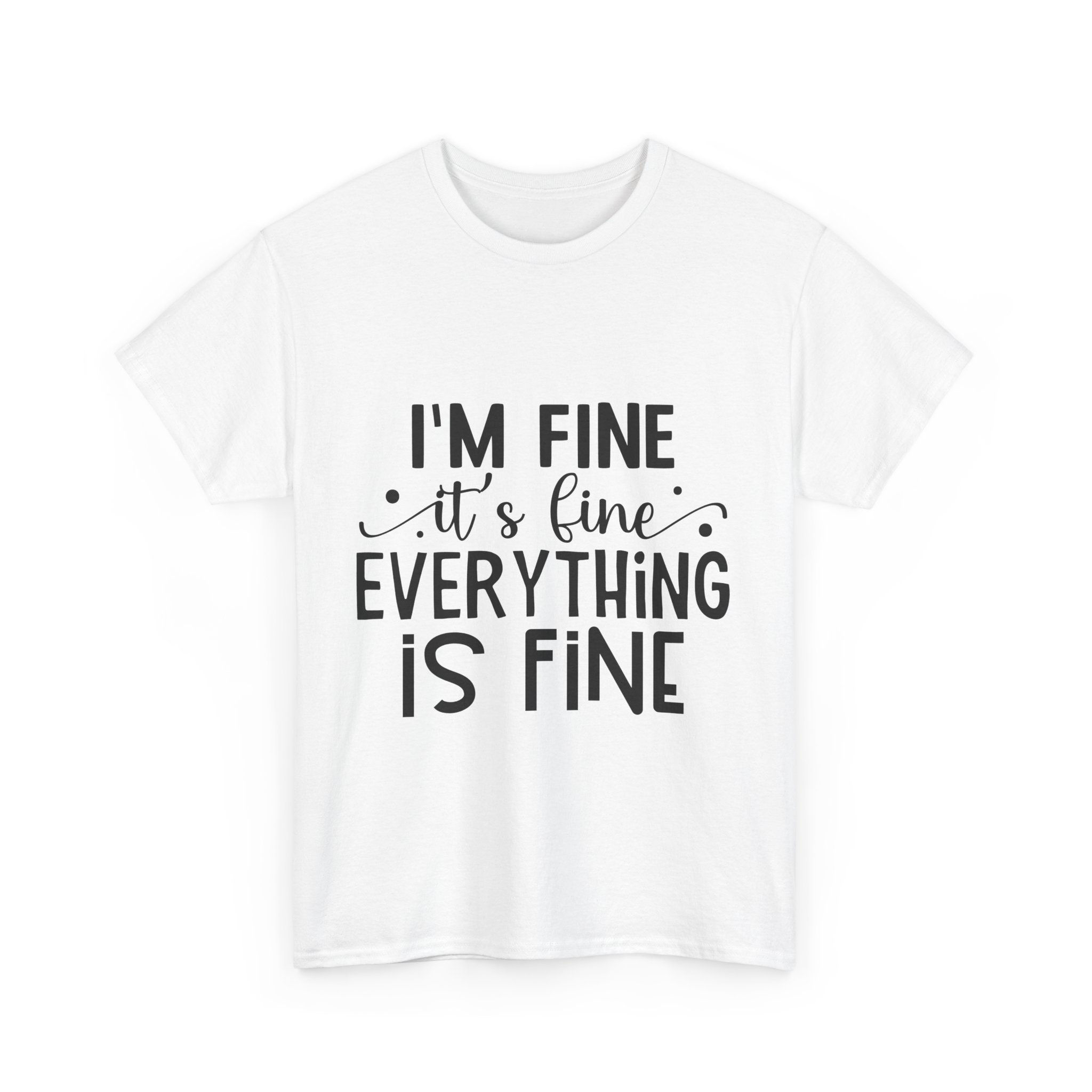 Everything Is Fine - Unisex Heavy Cotton Tee