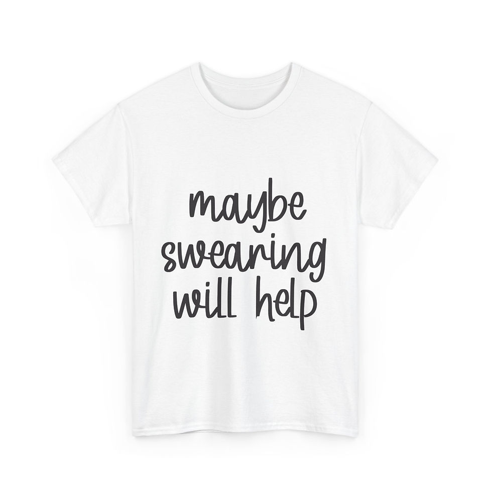 Maybe Swearing Will Help - Unisex Heavy Cotton Tee