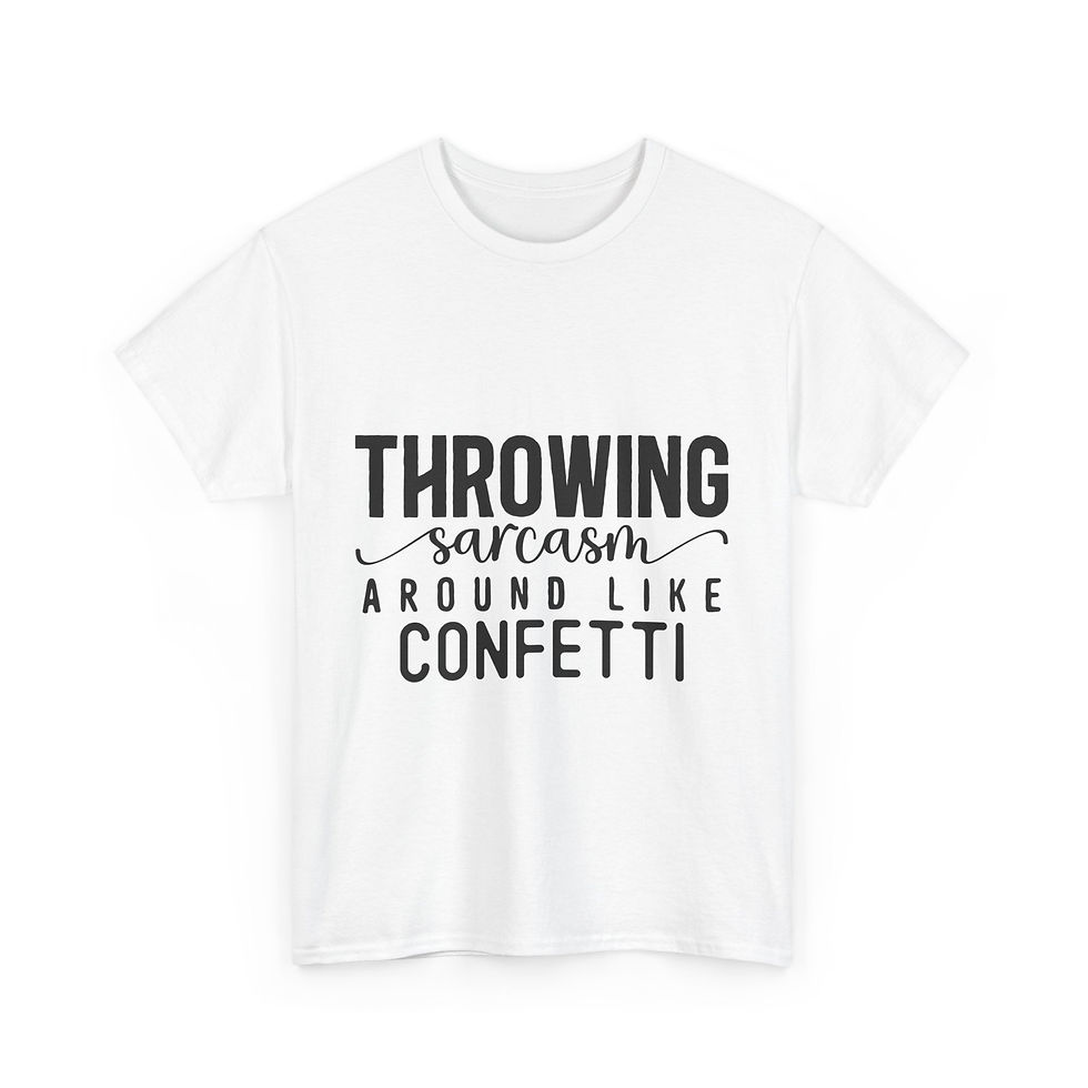 Throwing Sarcasm Around Like Confetti - Unisex Heavy Cotton Tee