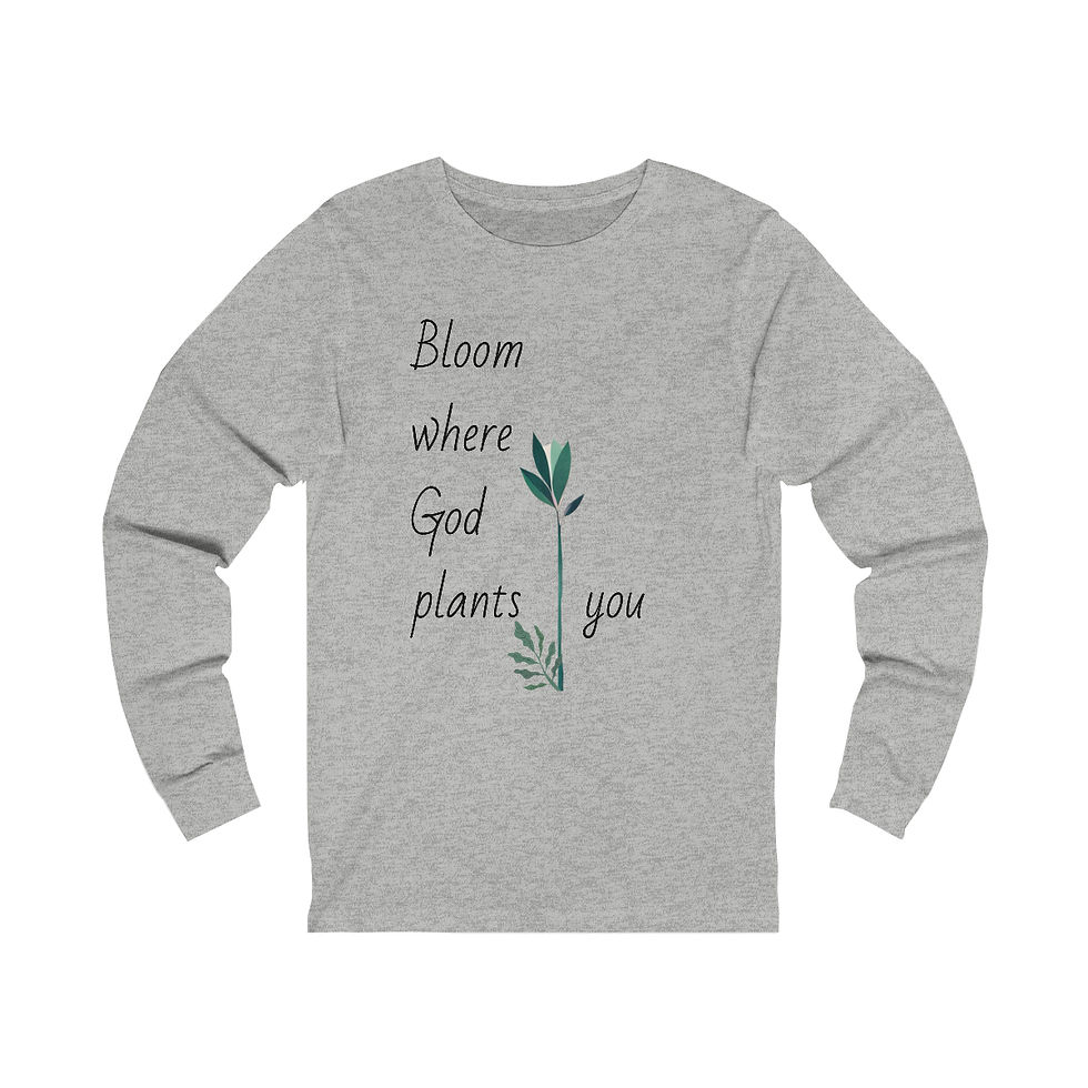 Bloom where God plants you