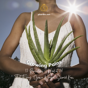 Growing Pains: 10 Revelations I had at 28 that every "grown woman" should know