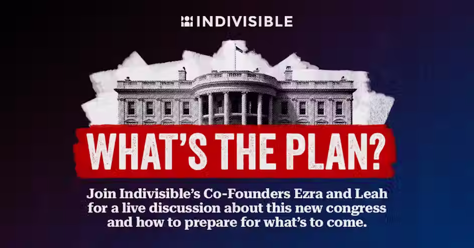 What’s the Plan? A Weekly Discussion with Indivisible’s Co-Founders
