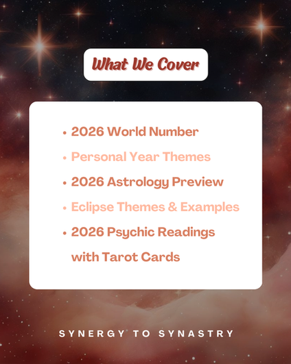 2026 World Number
Personal Year Themes
2026 Astrology Preview
Eclipse Themes & Examples
2026 Psychic Readings with Tarot Cards