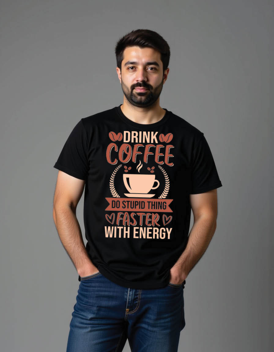 drink coffee stupid thing faster with energy coffee mens printed graphic t shirt