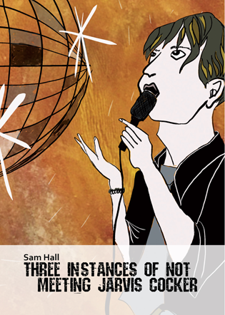Three Instances of Not Meeting Jarvis Cocker by Sam Hall