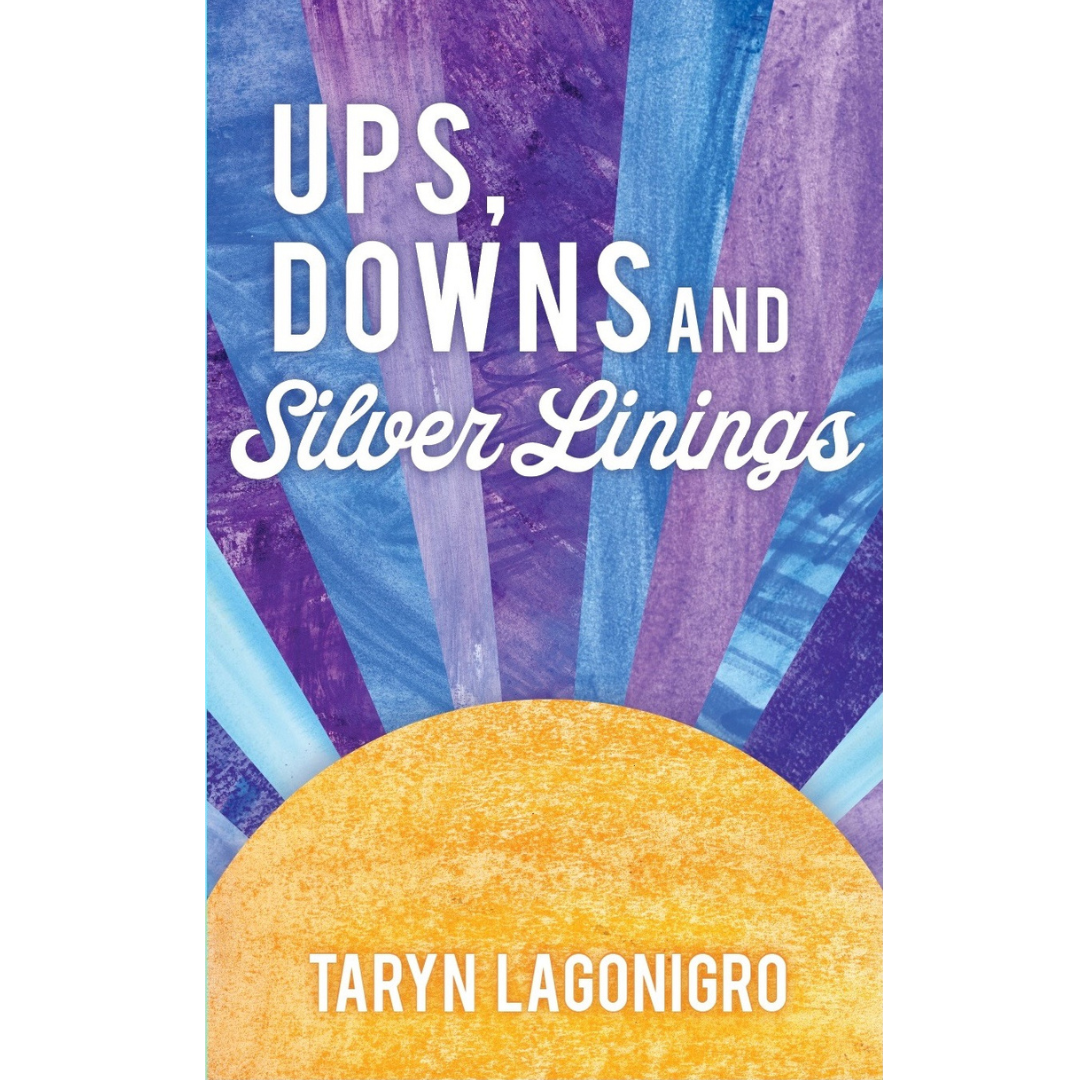 Ups, Downs & Silver Linings by Taryn Lagonigro
