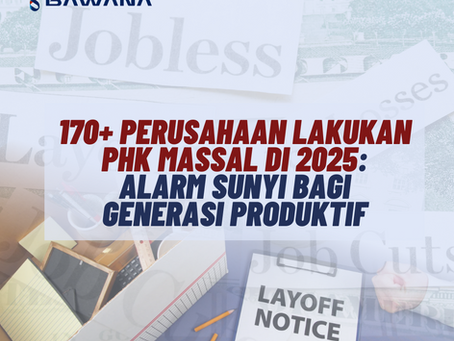 170+ Perusahaan Lakukan PHK Massal di 2025: Alarm Sunyi bagi Generasi Produktif