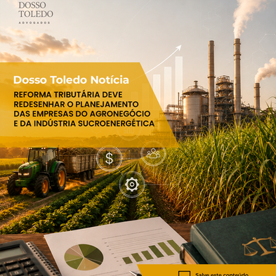 Reforma Tributária deve redesenhar o planejamento das empresas do agronegócio e da indústria sucroenergética