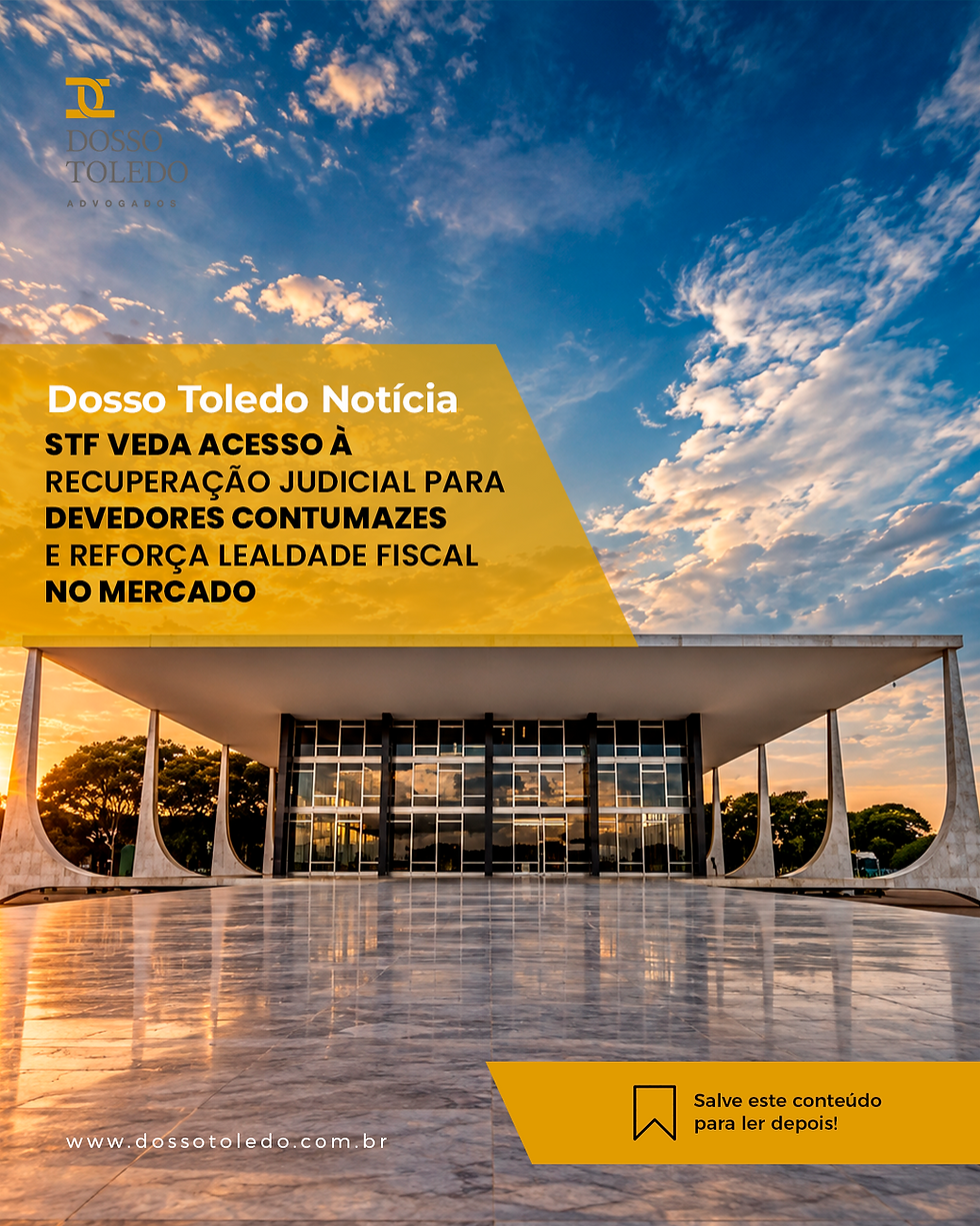 STF veda acesso à recuperação judicial para devedores contumazes e reforça lealdade fiscal no mercado