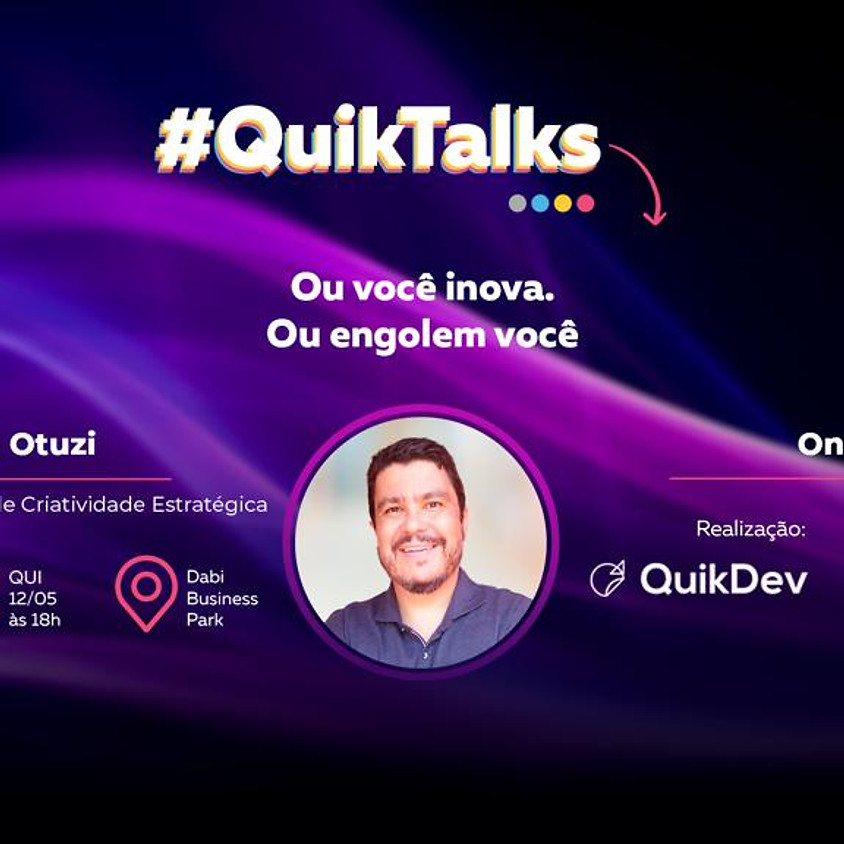 #QuikTalks: Ou Você Inova. Ou Engolem Você.