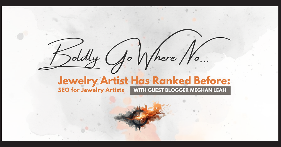 Boldly Go Where No Jewelry Artist Has Ranked Before: SEO for Jewelry Artists