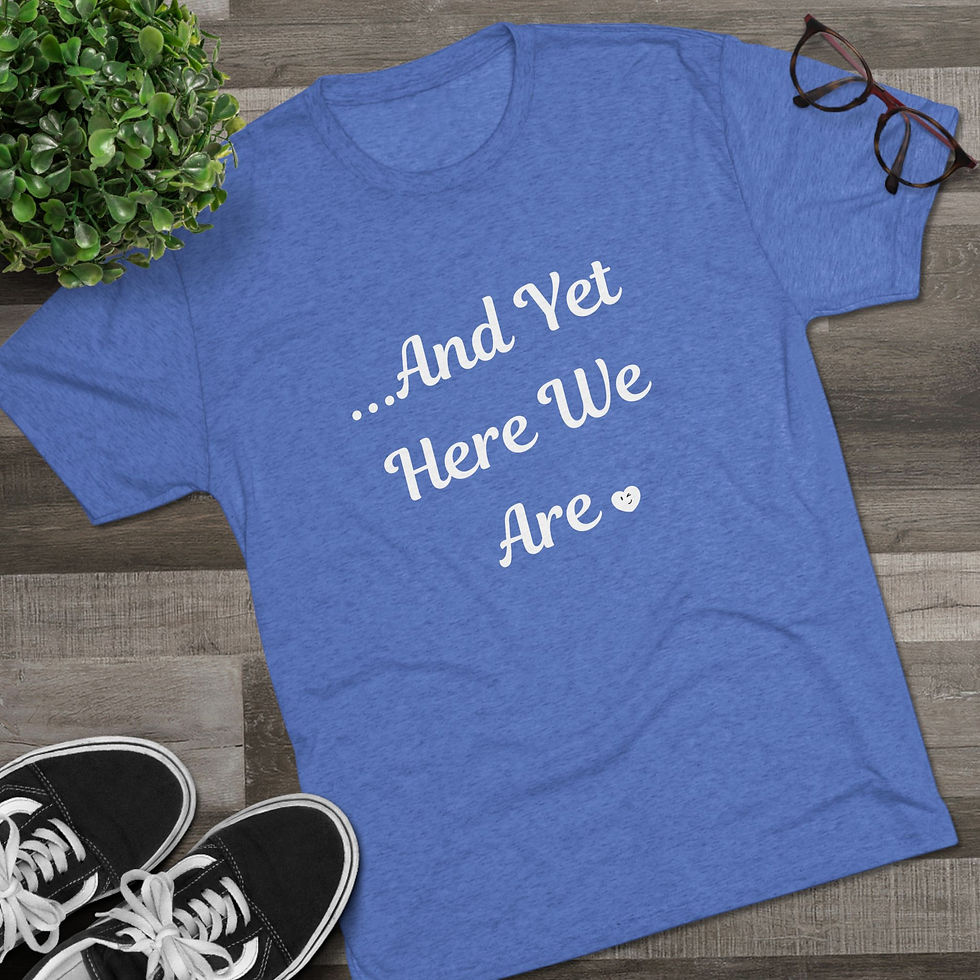 Thumbnail: ...And Yet Here We Are / T‑Shirt